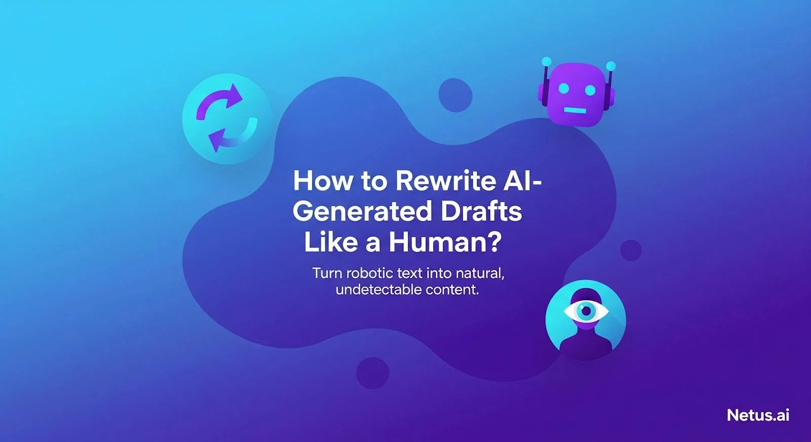 How to Rewrite AI-Generated Drafts Like a Human?