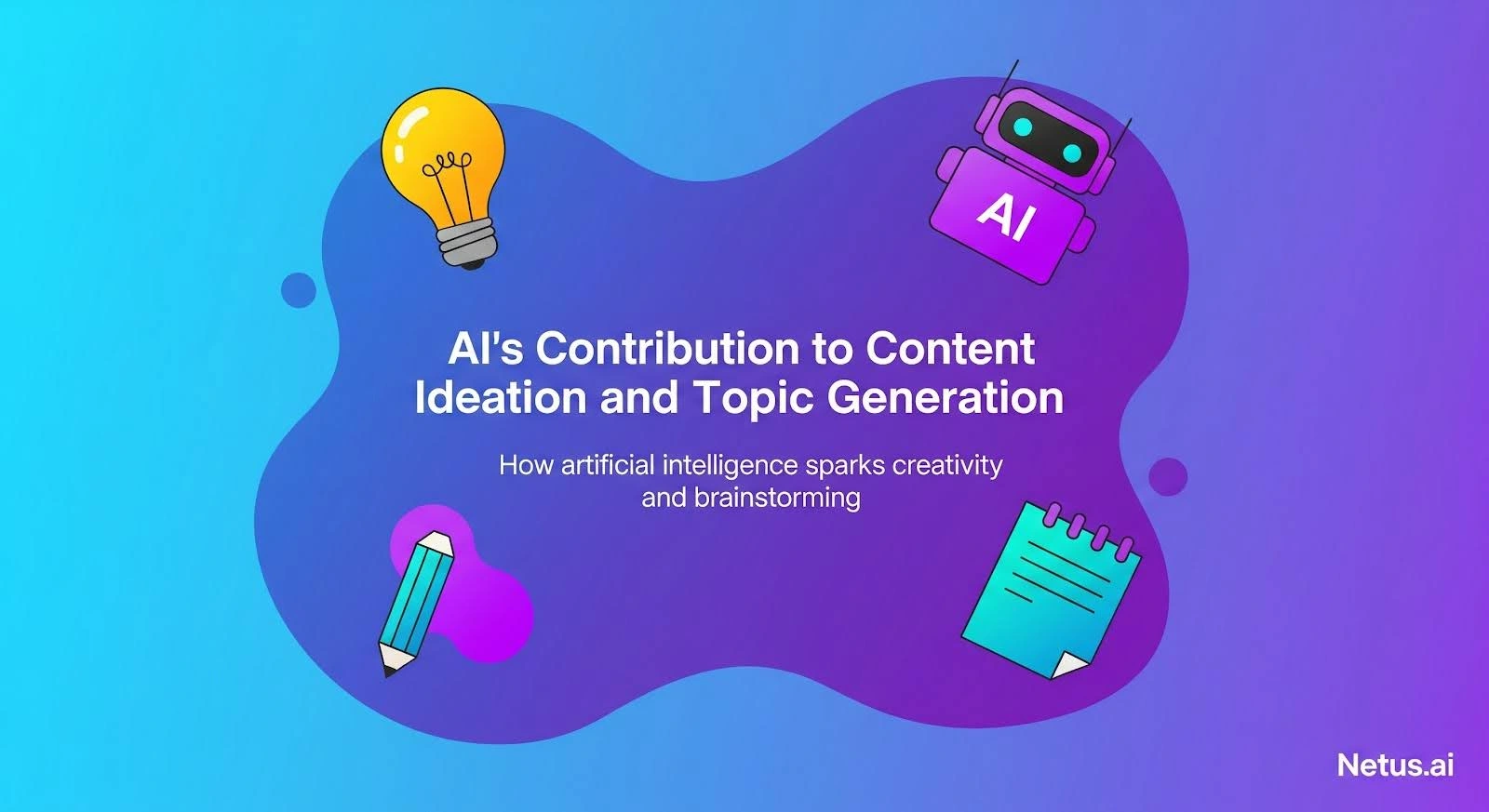 AI's contribution to content ideation and topic generation, NetusAI
